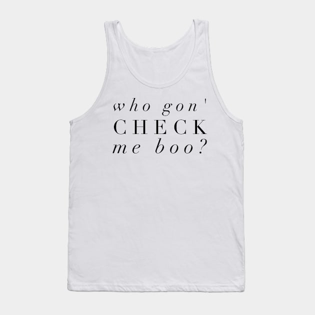 Who Gon' Check Me Boo? Tank Top by mivpiv